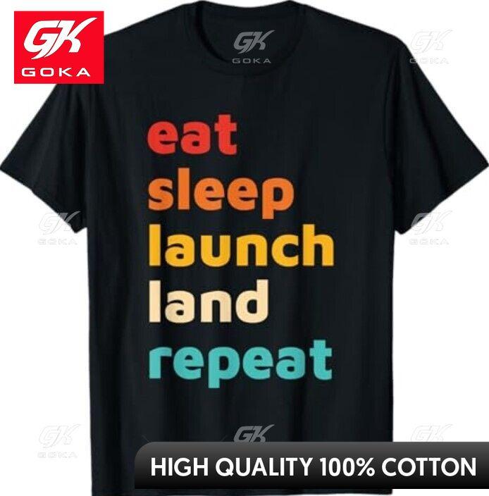 

Eat Sleep Launch Land Repeat Design Graphic T Shirts Unisexs Clothing in Tops Tees Cotton Women Funny Summer Tshrits S