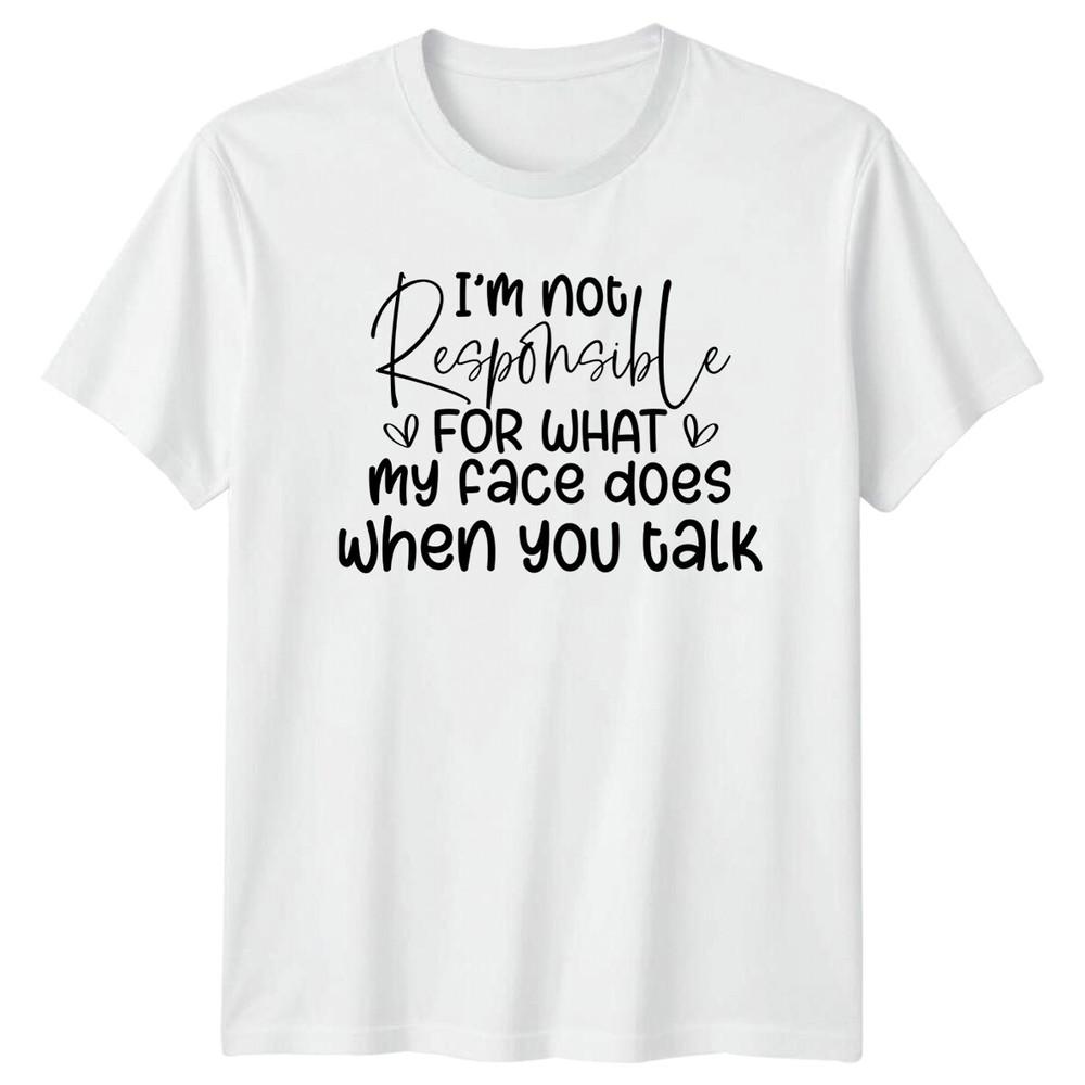 Funny Quote TShirt Im Not Responsible For What My Face Does S