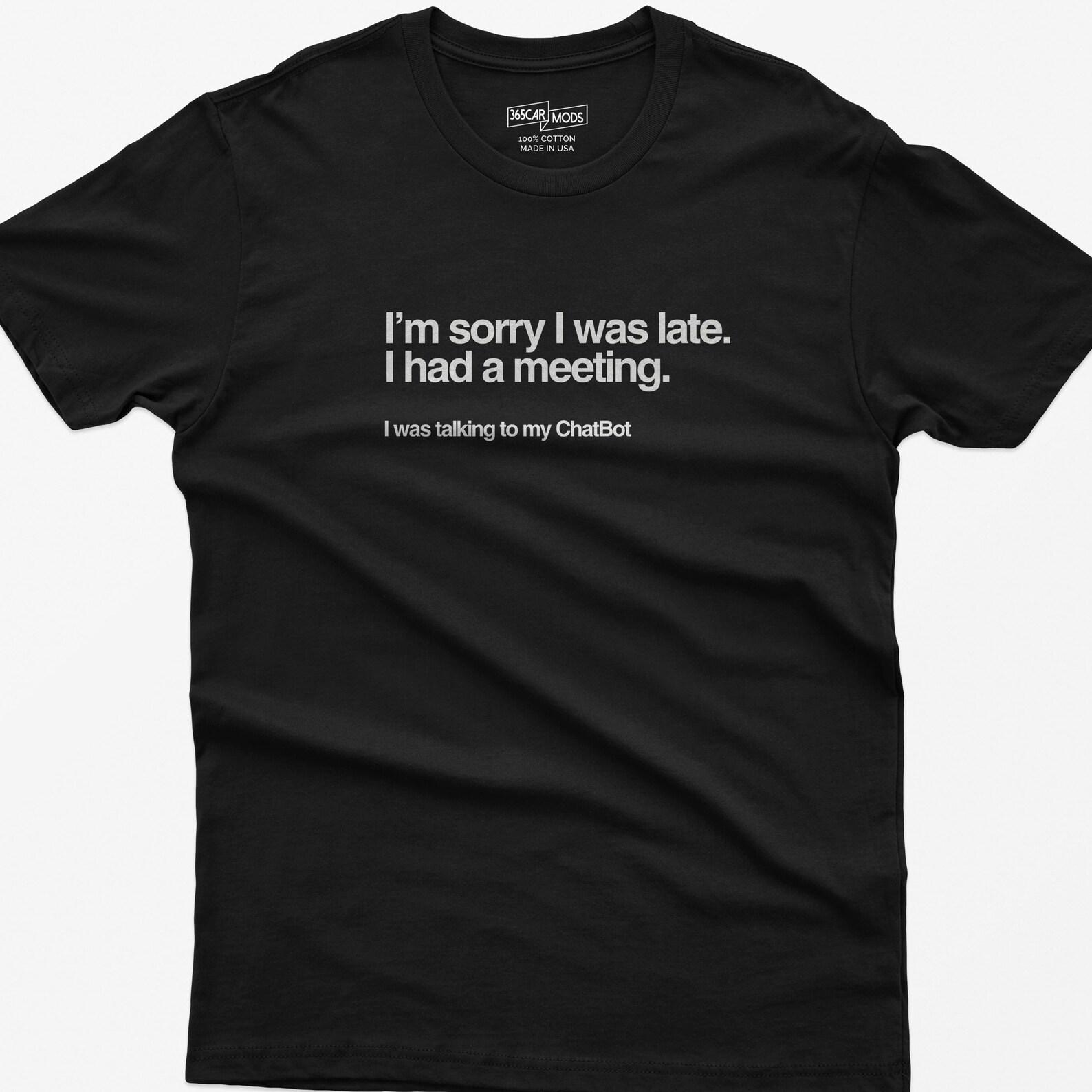 Funny ChatBot Meeting Shirt, AI Humor Tech Worker Tee 3XL