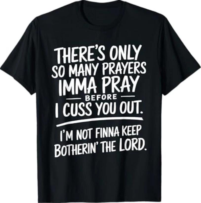 There s Only So Many Prayers Imma Pray Before Funny Saying T-Shirt XXXL