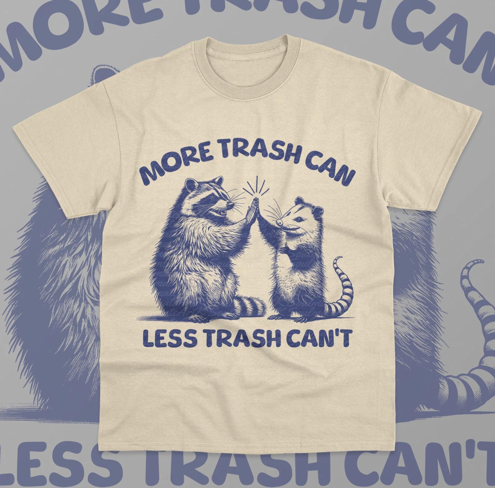 More Trash Can Less Trash Can t T- Shirt Funny Meme Raccoon Opossum Unisex Shirt 4XL