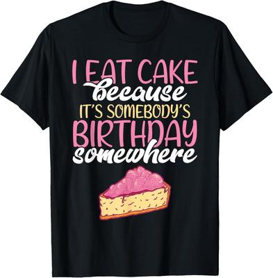 I Eat Cake Because Its Somebodys Birthday Snack Baking Cake T-Shirt Unisex T-Shirt