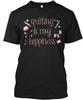 Quilting Is My Happiness TTshirt Made In the USA Size S To 5XL