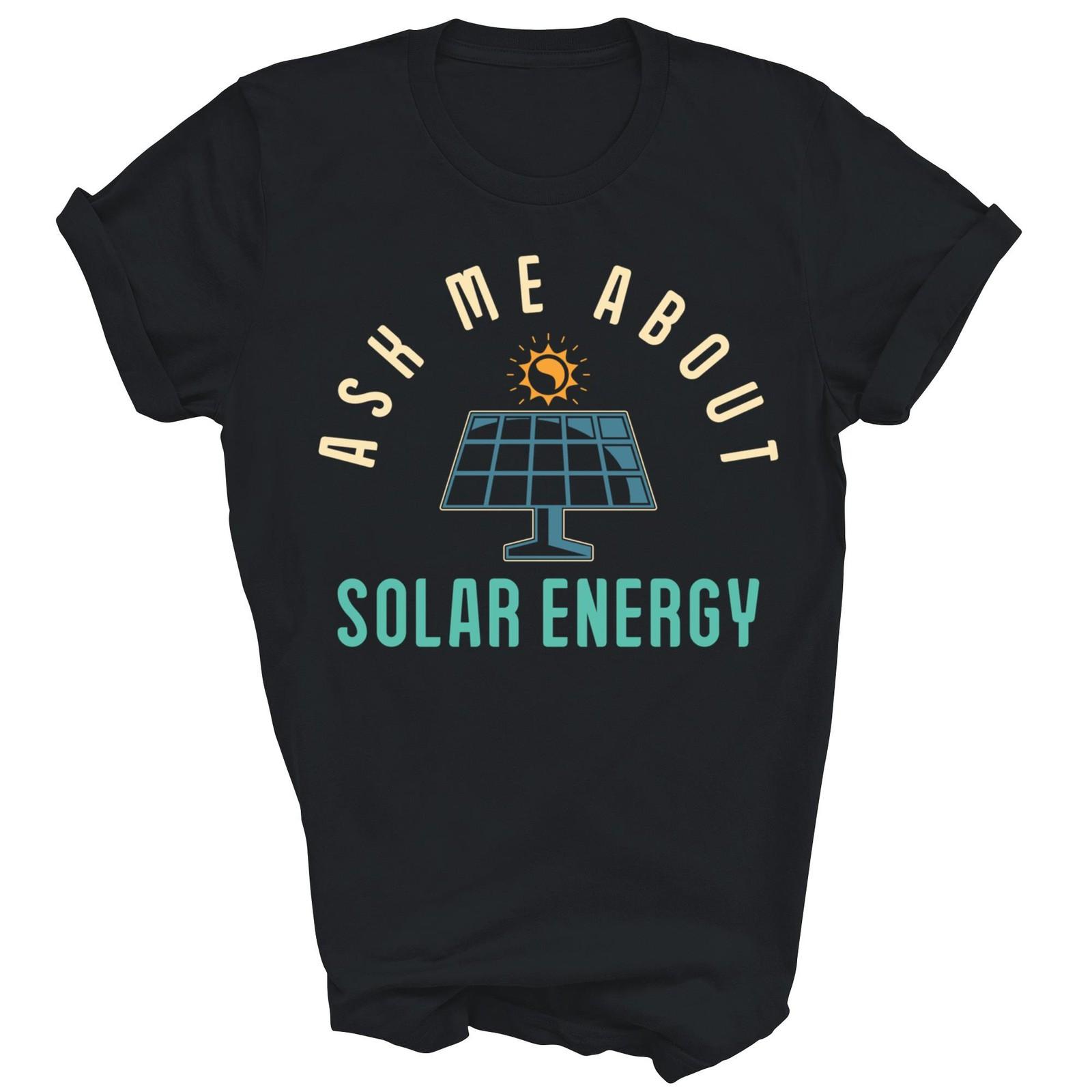 Ask Me About Solar Energy Power Funny Unisex Shirt Gift L