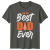 You Are Best Dad Ever Unisexs TShirt Fatherhood Family Fathers Day Gift For Him