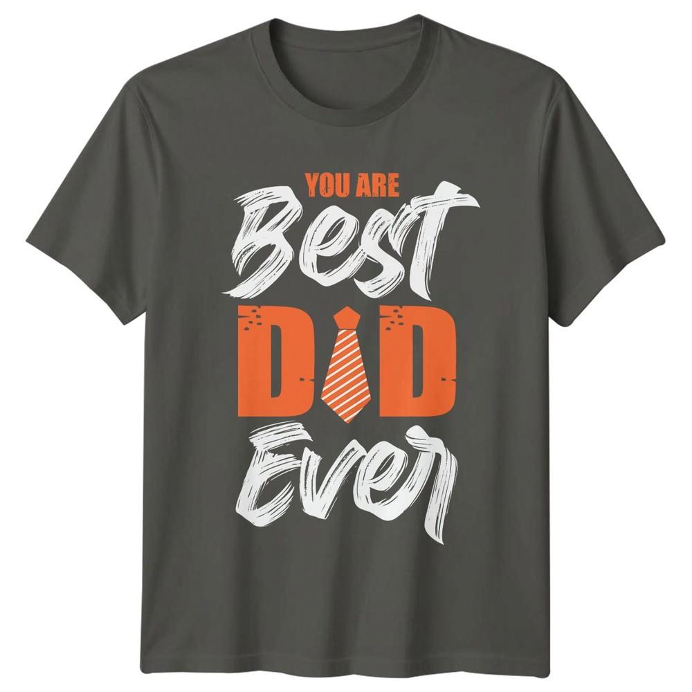 You Are Best Dad Ever Unisexs TShirt Fatherhood Family Fathers Day Gift For Him S