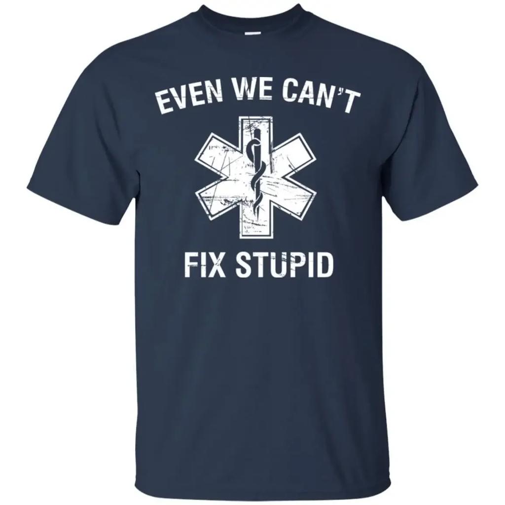 Even We Cant Fix Stupid Funny EMT Medic Paramedic TShirt 100 Cotton ONeck Summer Short Sleeve Casual Unisexs Tshirt Size S3XL