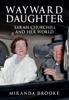 The Wayward Daughter : Sarah Churchill and Her World Book