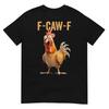 F-Caw-F Funny Chicken Humor Quote Rooster Meme T-Shirt