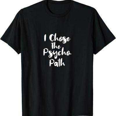 Funny Psychology Shirts - I Chose the Psycho Path T-shirt T-Shirt