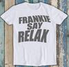 Frankie Says Relax Regalo per Amici Best Seller Divertente Musica Film Meme Top Regalo Maglietta T Shirt T2152
