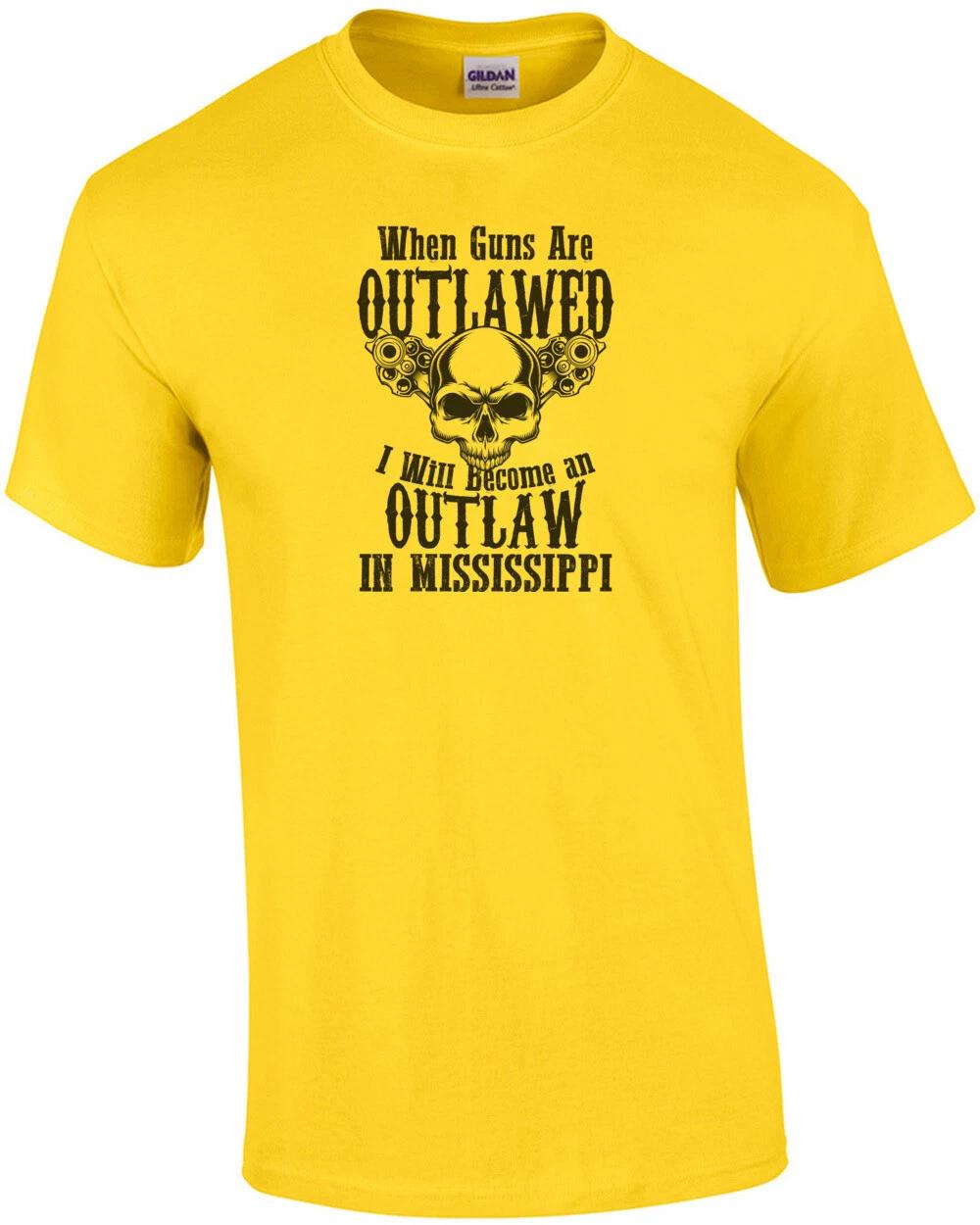 When guns are outlawed I will become an outlaw in Mississippi - Mississippi T... S