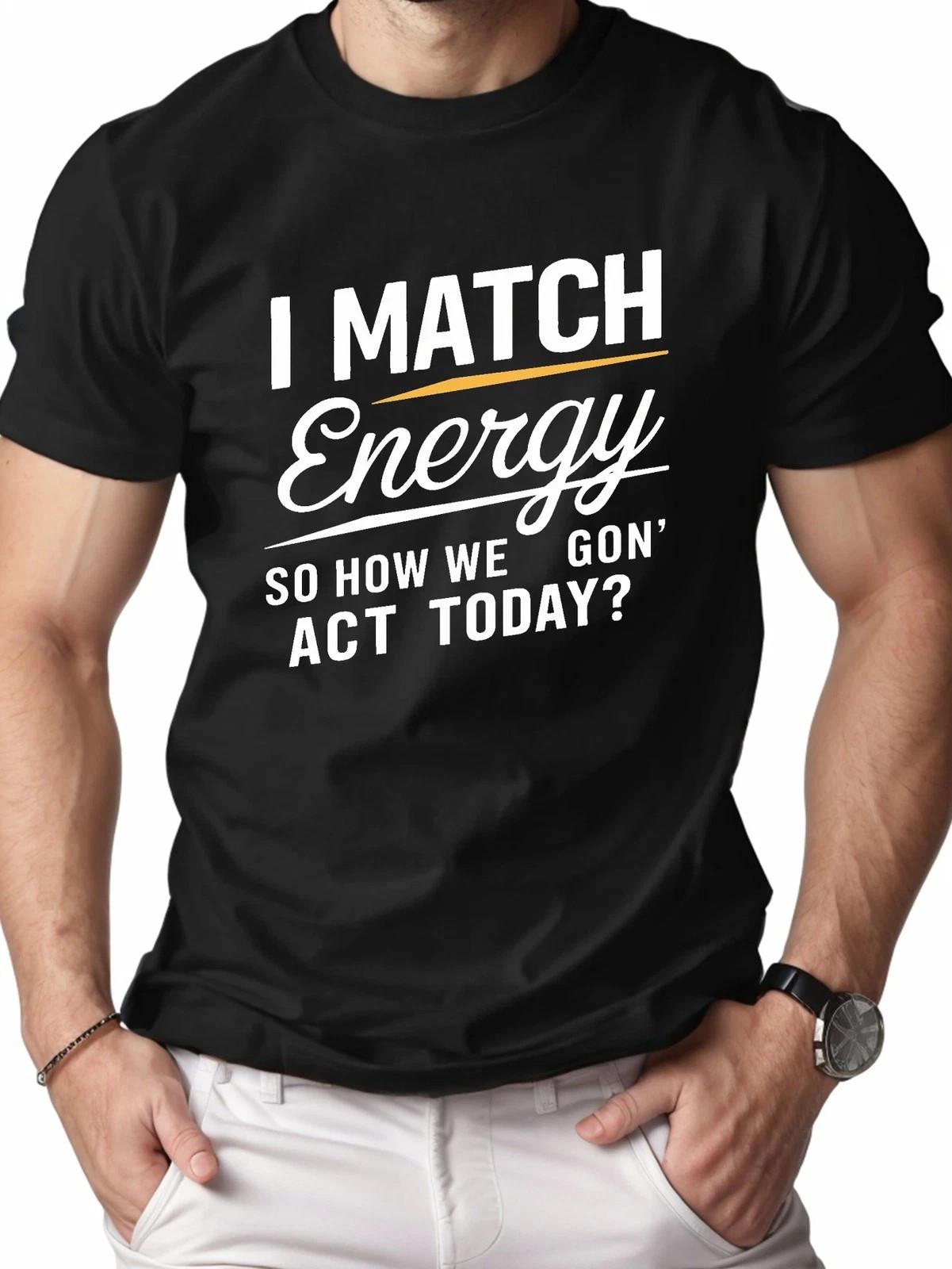 I Match Energy Graphic T-Shirt Bold Statement Quote Streetwear Casual Tee Unisex T-Shirt S