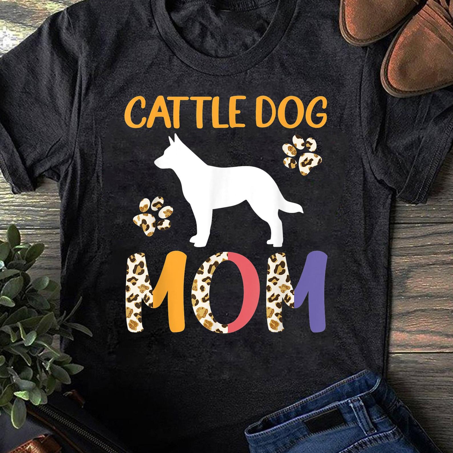 Cattle Dog Mom Leopard T-Shirt Funny T-Shirt for Dog Mom, Dog Dad, Dog Lover Gift- Funny Dog - Boxer dog Mom Lovers - Mother s Day S