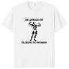 I Am Afraid of Women T Shirt Humor Introvert Jokes Geek Y2k Men Clothing 100% Cotton Unisex Casual O-neck Tee Tops EU Size