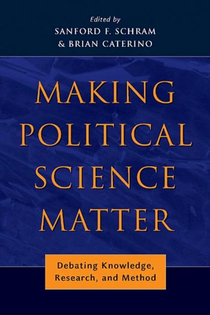 The Making Political Science Matter : Debating Knowledge, Research, and Method Book