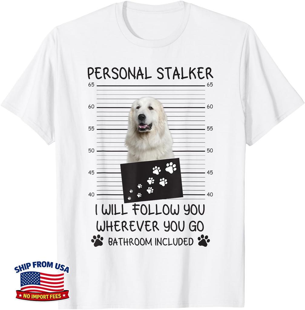 Dog Lover Personal Stalker I'll Follow Great Pyrenees Funny Unisex T-Shirt