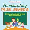 The Handwriting Practice Kindergarten : Children's Reading & Writing Education Books Book