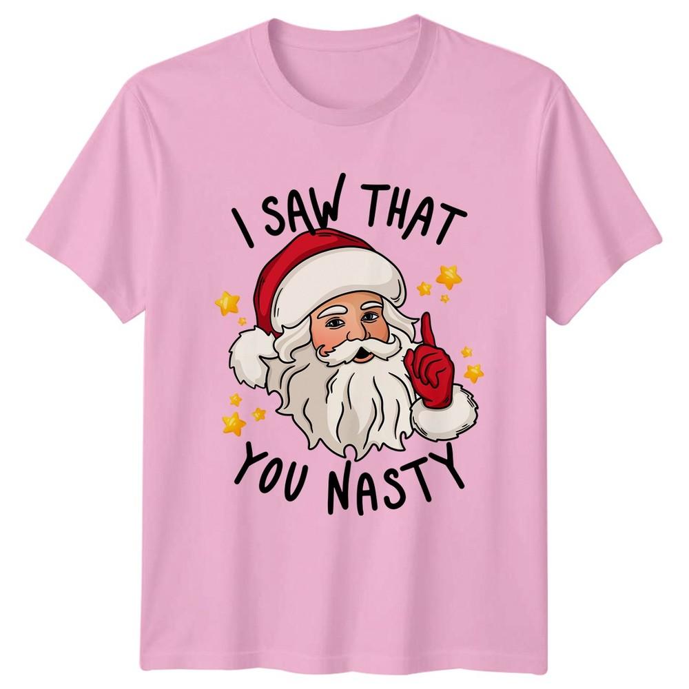 I Saw That You Nasty Santa Christmas Holidays Unisexs TShirt Unisexs Graphic Tee