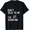 Don't Talk To Me I_m Counting Funny Crochet Knitting Shirts Gift Unisex T-Shirt