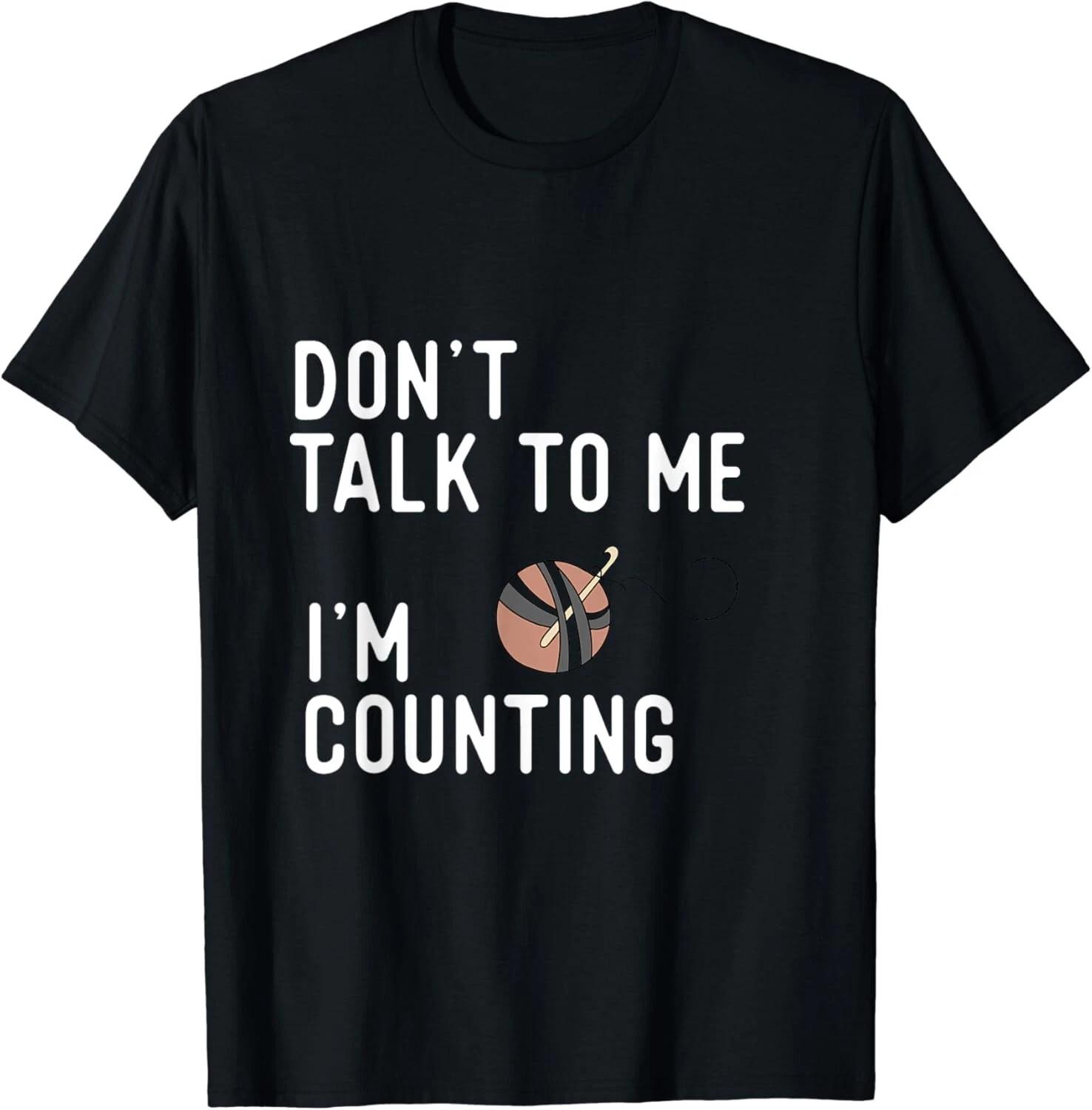 Don t talk to me I_m counting funny crochet knitting shirts Gift Unisex T-Shirt L