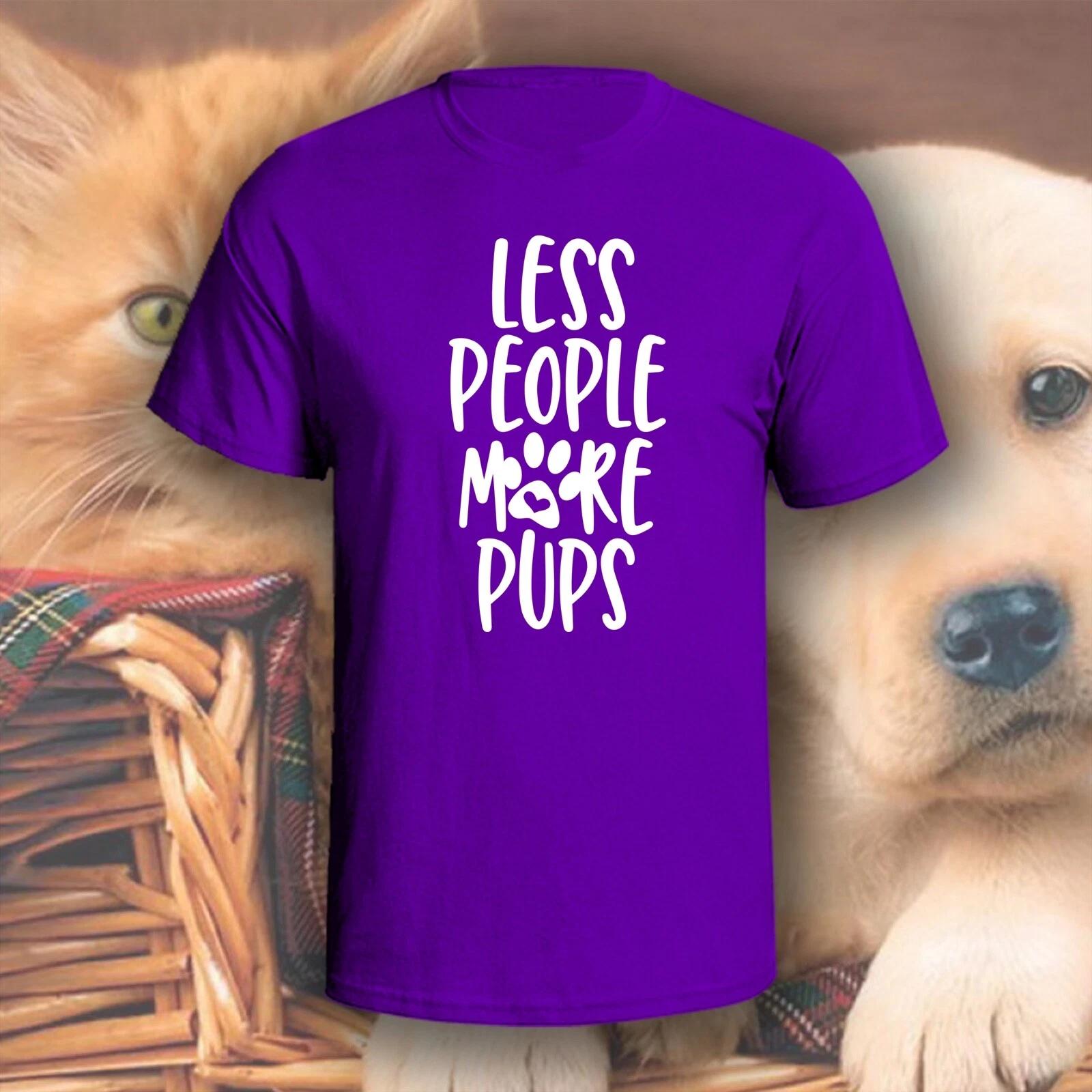 

Less People More Pups T-Shirt | Pick Your Color! | Dog/Cat Mom XL