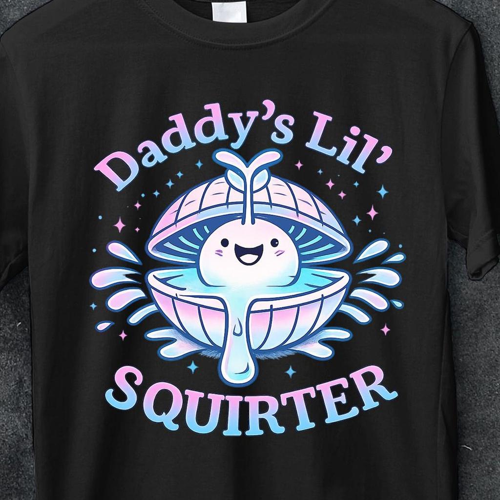 Inappropriate Daddy's Lil Squirter, Offensive Meme, Women T-Shirt, Embarrassing Dank Meme Women, Humorous Shirt for Adults, Funny Quote Tee