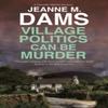 Village Politics Can Be Murder by Jeanne M. Dams Hardback Book 9781448310975