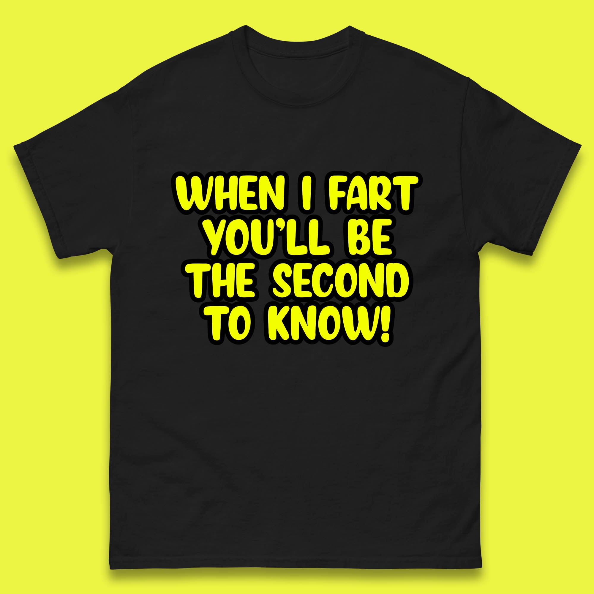 When I Fart You ll Be The Second To Know Funny Sarcastic Fart Humor Rude Offensive Joke Mens Tee Top M