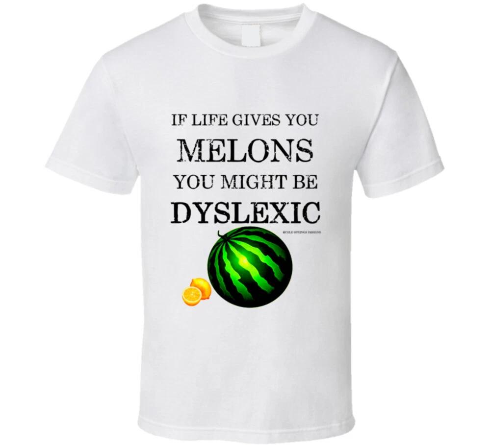 If Life Gives You Melons You Might Be Dyslexic Funny Gift T Shirt S