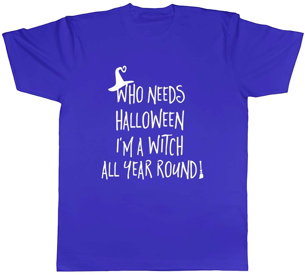 Who Needs Halloween when Im a Witch all Year Unisexs Unisex TShirt Tee