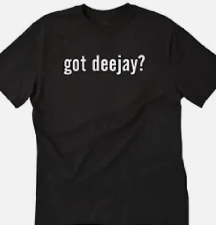 Got Deejay ?  T shirt tee funny DJ Music dance XL