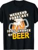 Fun and Comfortable T-shirt Weekend Forecast Probability Beer T-shirt