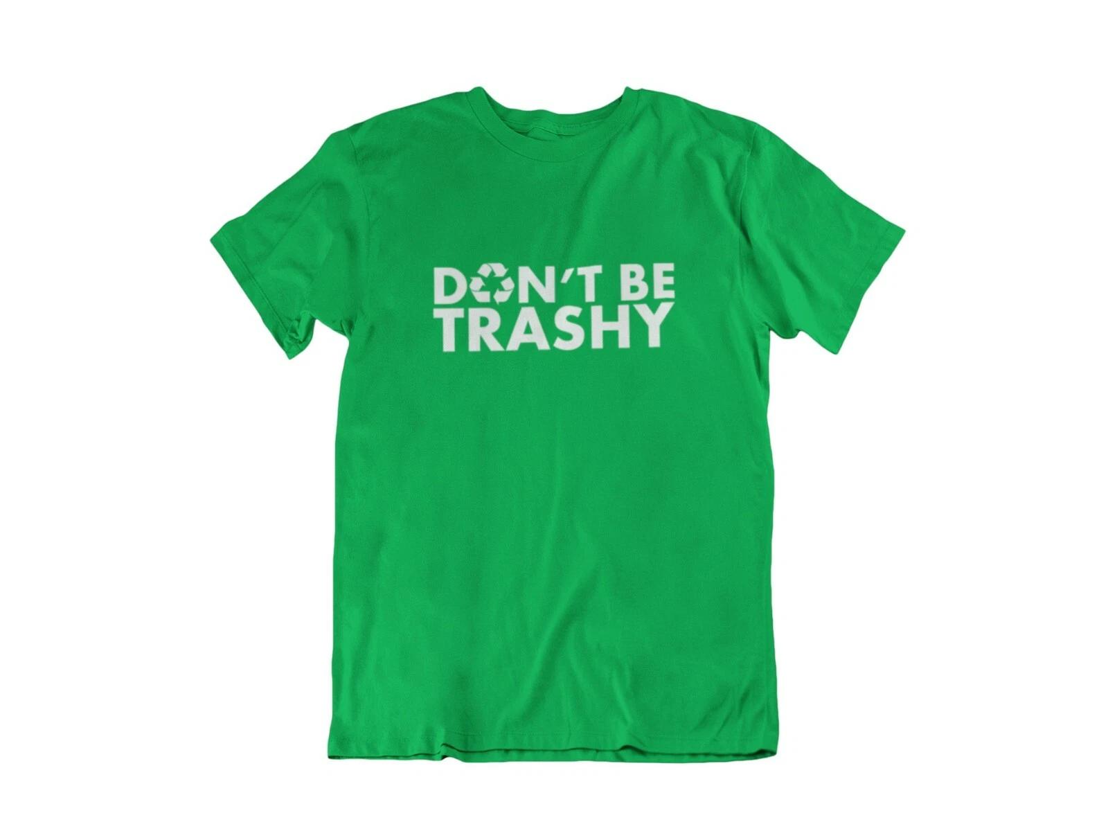 Don t Be Trashy #2 T Shirt Earth Day Recycle Environmental Mother Earth Nature 2XL