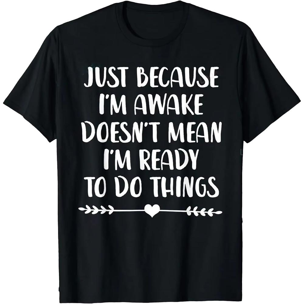 Funny Birthday Gift Just Because I'm Awake Tshirt for Tweens and Teens Men Clothing Print Streetwear Graphic T Shirts Oversized