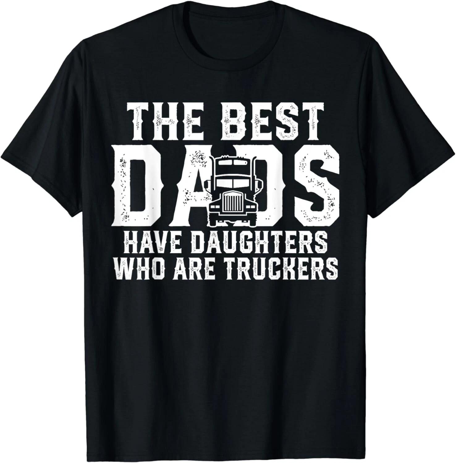 Vintage The Best Dads Have Daughters Who Are Truckers Father Gift Unisex T-Shirt 4XL