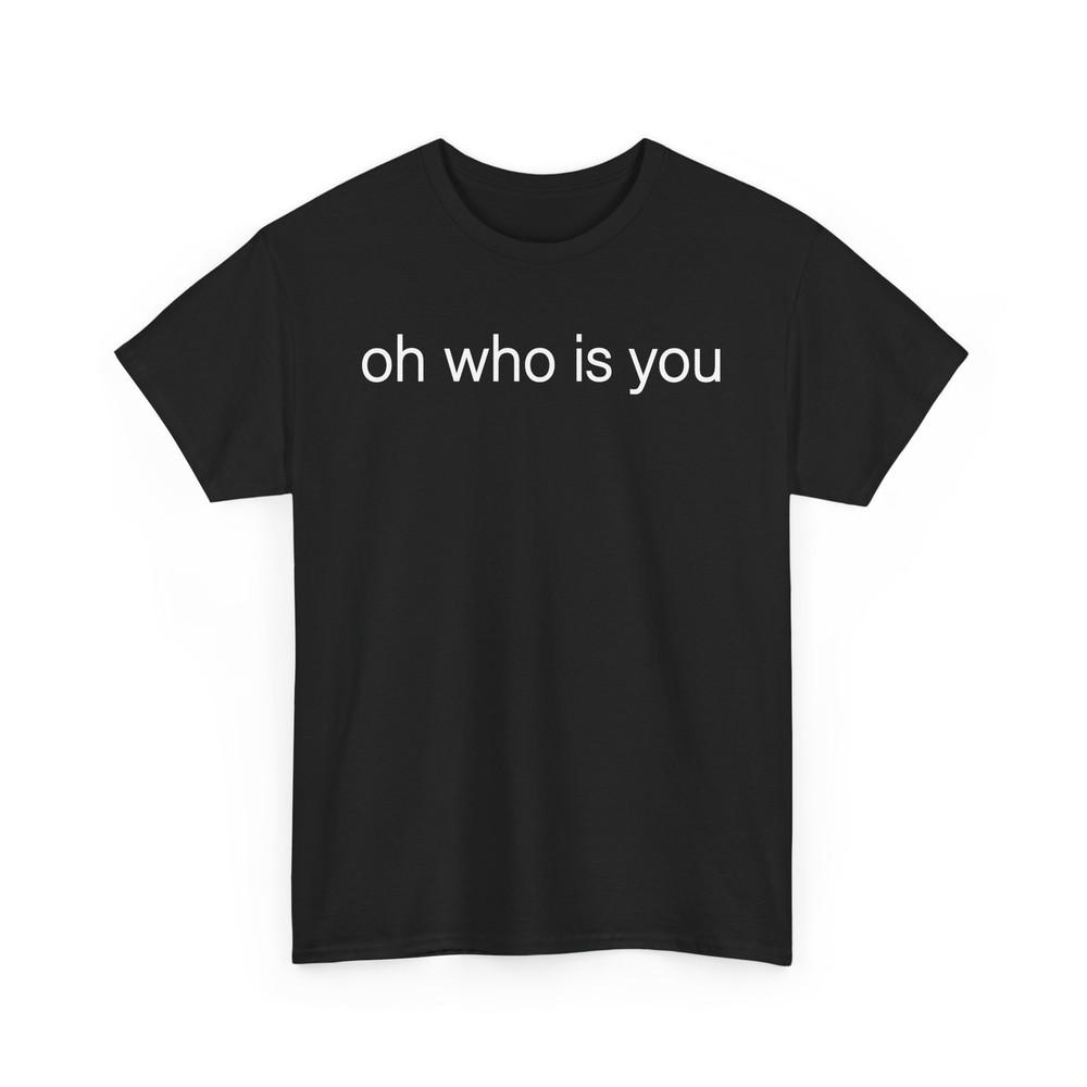 

oh who is you Unisex T-Shirt Graphic Tee Minimalist Shirt Funny Unisex Top Unisex T-Shirt XXL