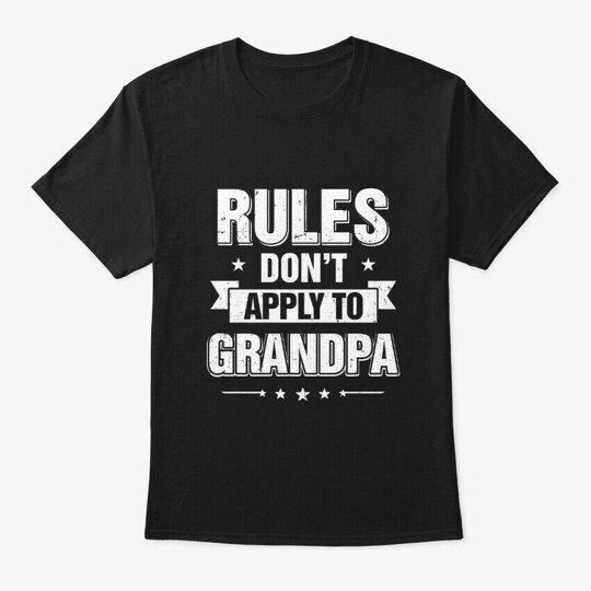 

Grandfather Rules Dont Apply To Grandpa T-Shirt Made in the USA Size S to 5XL 3XL