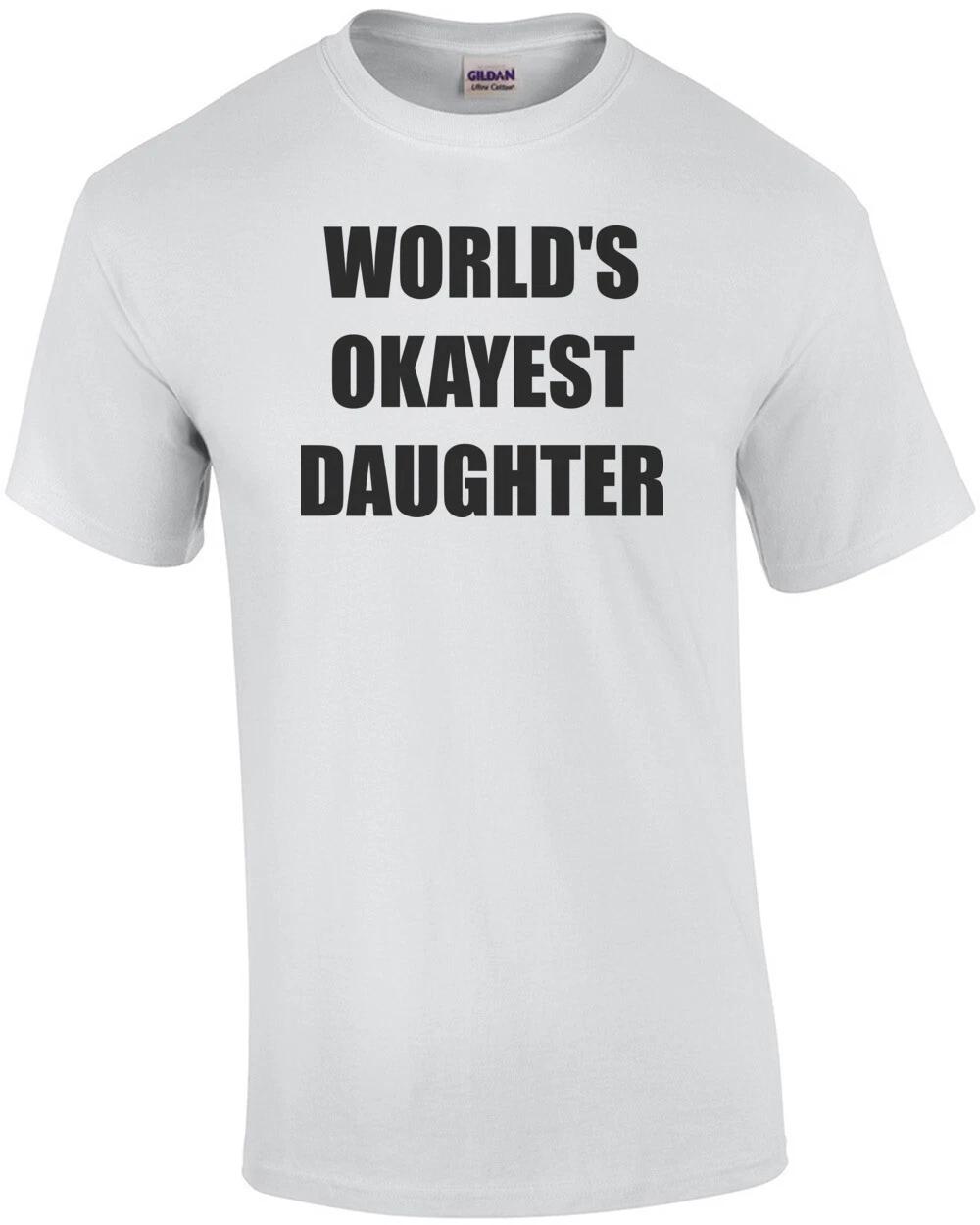 WORLD S OKAYEST DAUGHTER Shirt 3XL
