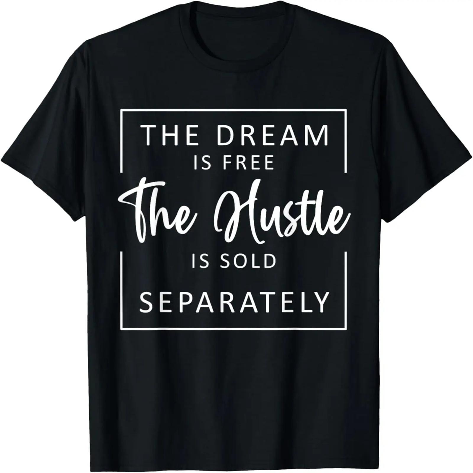 

The Dream is Free The Hustle is Sold Separately Livin Dreams T-Shirt XXXXXL