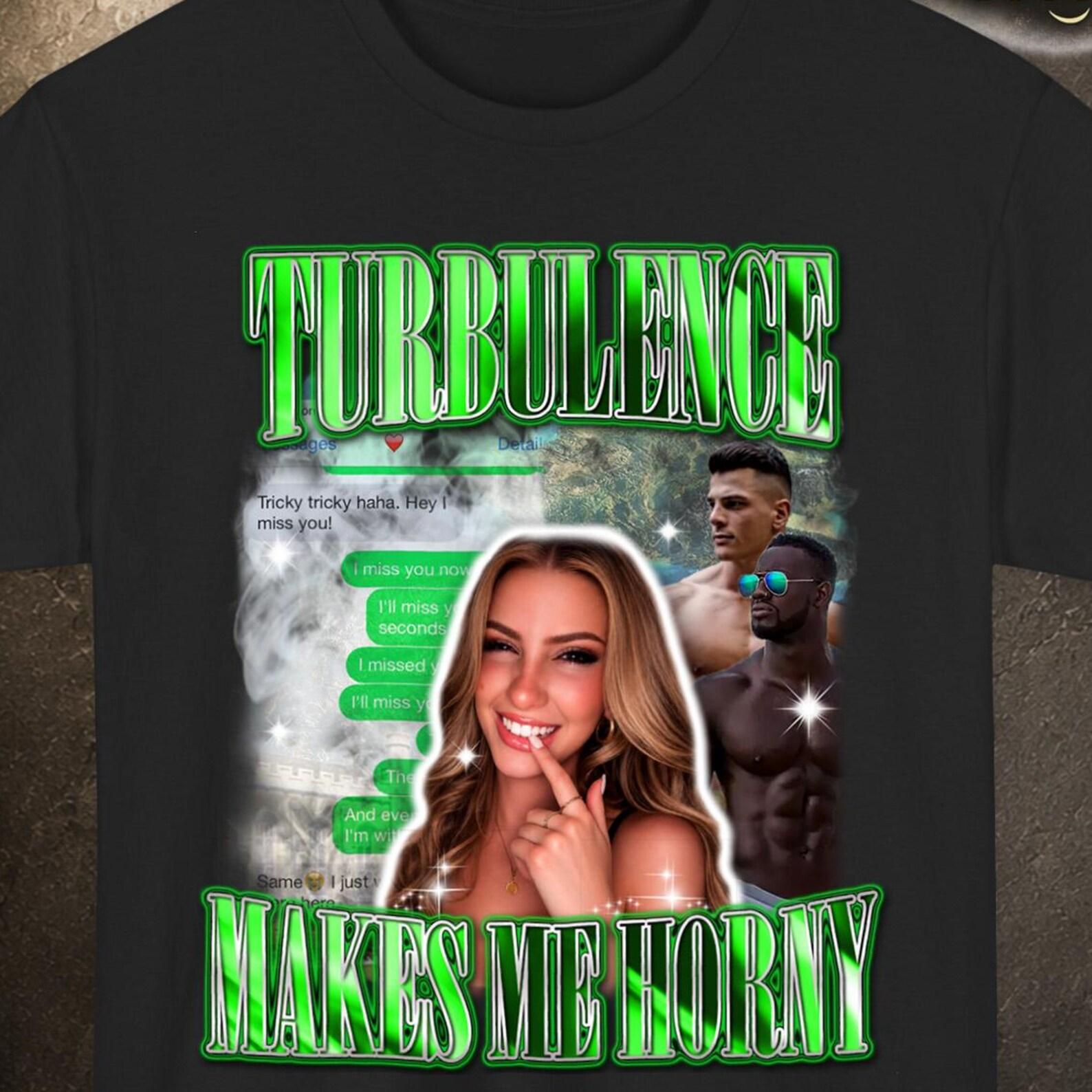 Turbulence Makes Me Horny Funny Airport Shirt, Offensive Shirt, Daughter Moving Abroad Gift XL