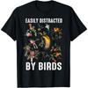 Easily Distracted By Birds Funny Bird Watcher & Birdwatching T Shirt