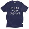 Friends Tv Show T Shirt For Unisex  Cotton Tshirt Awesome Tee Tops Short Sleeve How You Doin Tshirts Slim Fit Clothing