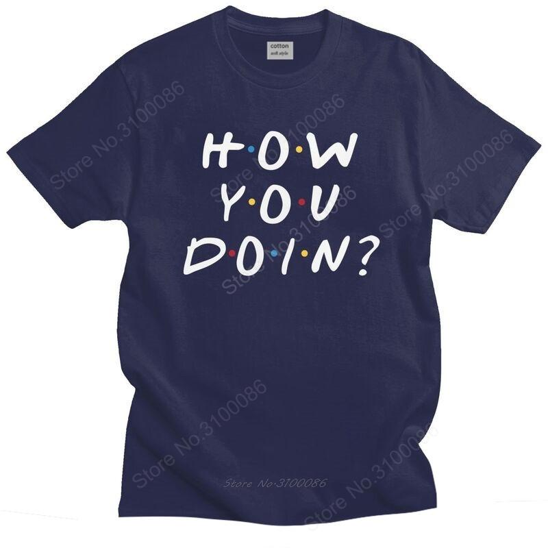 Friends Tv Show T Shirt For Unisex  Cotton Tshirt Awesome Tee Tops Short Sleeve How You Doin Tshirts Slim Fit Clothing