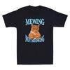 Mewing Not Meowing Funny Cat Meme Humor Cats Lover Gift Vintage Unisexs Tshirt