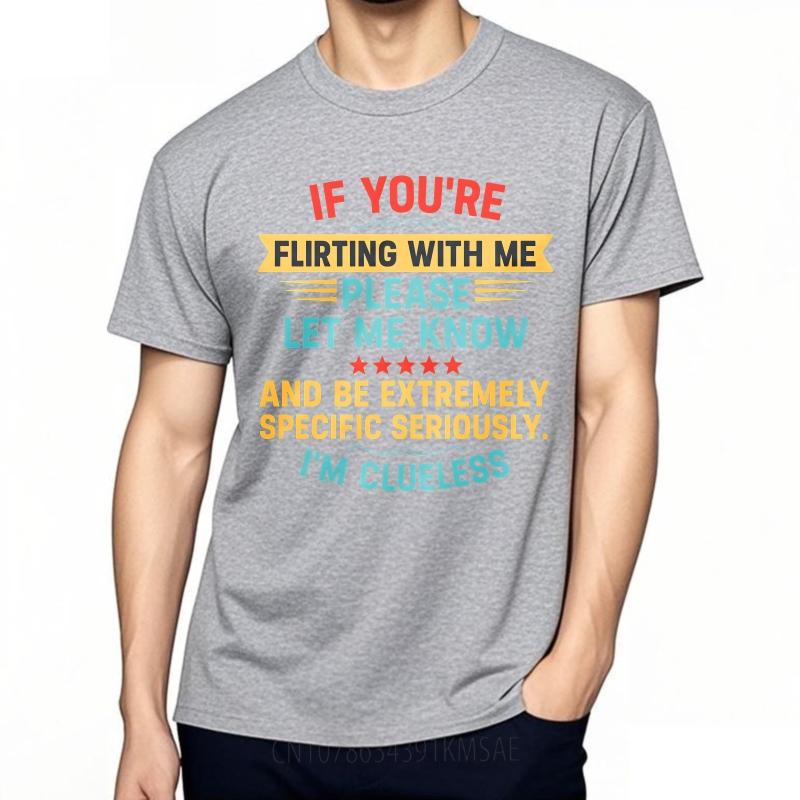 Comfort Man Summer Tshirt If Youre Flirting With Me Please Let Me Know And Be Extremely Specific Seriously Im Clueless Short