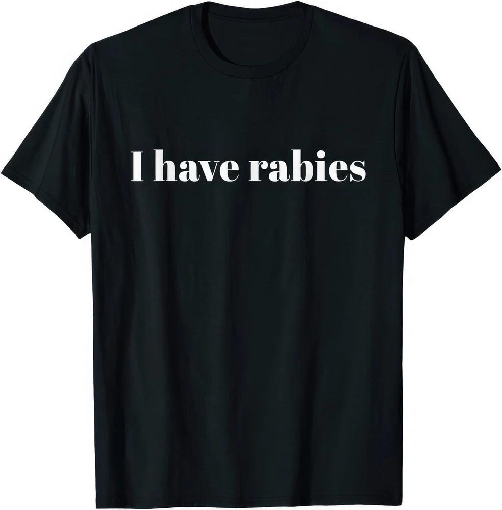I Have Rabies Funny Joke Humour Gift T Shirt S