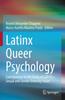 The Latinx Queer Psychology : Contributions To the Study of LGBTIQ+, Sexual and Gender Diversity Issues Book