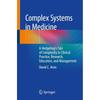 Complex Systems In Medicine: A Hedgehogs Tale of Complexity In Clinical Practice, Research, Education, and Management