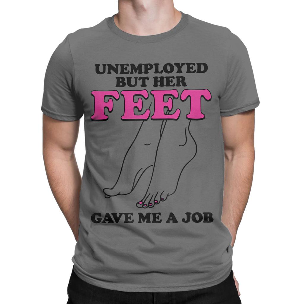Unisex Arbeitslos Aber Ihre Füße Haben Mir Einen Job Gegeben Lustige Zitate T-Shirt T-Shirts Reine Baumwolle Kleidung Rundhals T-Shirt T-Shirt